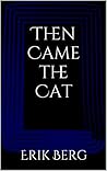 Then Came the Cat: Erik Berg