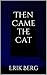 Then Came the Cat by Erik   Berg