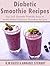 Diabetic Smoothie Recipes by K.M. Kassi