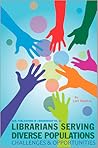 Librarians Serving Diverse Populations: Challenges and Opportunities (ACRL publications in librarianship)