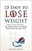 Weight Loss: 10 Days to Lose Weight Your Ultimate Guide With Recipes: ( weight loss, lose weight, how to lose weight fast, weight loss books, weight loss ... motivation, how to lose weight fast Book 1)