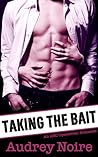 Taking The Bait by Audrey Noire Taking The Bait by Audrey Noire