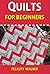 Quilts for Beginners: Making Your First Quilts