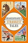 Shakespeare's Strangest Tales: Extraordinary but true tales from 400 years of Shakespearean theatre