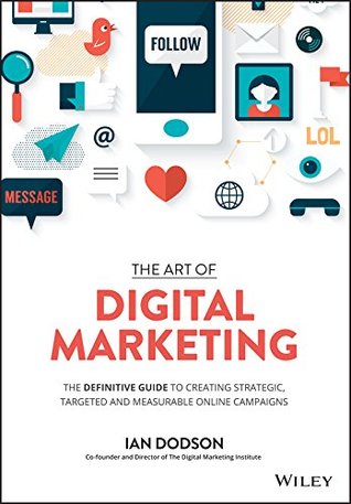 The Art of Digital Marketing: The Definitive Guide to Creating Strategic, Targeted, and Measurable Online Campaigns (Kindle Edition)