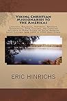 Viking Christian Missionaries to the Americas: Linguistic, Biological, Historical, Artifacts, Geographical, DNA, Cultural, and Christian Influence of Norse ... on Native American Indian Cultures f