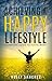 Achieving A Happy Lifestyle: Complete Guide to Fulfillment