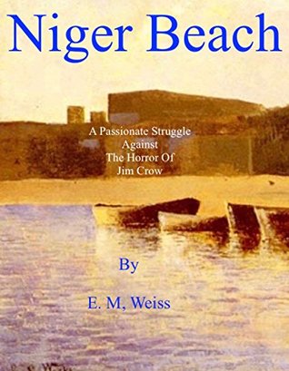 Niger Beach: A Passionate Struggle Against The Horror Of Jim Crow (Kindle Edition)