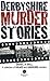 Derbyshire Murder Stories