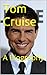 Tom Cruise: A Biography