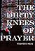 The Dirty Knees of Prayer