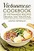 Vietnamese Cookbook - 25 Vietnamese Recipes Original and Traditional: Authentic Vietnamese Food Warm and Delightful