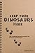 Keep Your Dinosaurs Here: 100 creative journal prompts for dinosaur enthusiasts