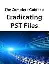 The Complete Guide to Eradicating PST Files