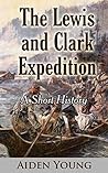 The Lewis and Clark Expedition – A Short History