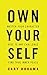 Own Your Self: Master Your Character, Rise To Any Challenge, Find True Inner Peace
