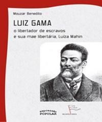 Luiz Gama: o libertador de escravos e sua mãe libertária, Luíza Mahin