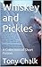 Whiskey and Pickles: A Coll...