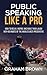 Public Speaking Like A Pro - How to Relax, Inspire and Make Them Laugh With 60 Habits of the World's Best Presenters