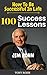Jim Rohn: How To Be Successful In Life? 100 Success Lessons from Jim Rohn on Life, Leadership, Self Development, Investing In Yourself, Goals & Dreams