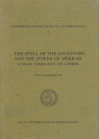 The Spell of the Ancestors and the Power of Mekkah: A Sasak Community on Lombok (Gothenburg Studies In Social Anthropology)