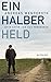 Ein halber Held: Mein Vater und das Vergessen (German Edition)
