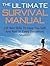 The Ultimate Survival Manual: 100 Best Skills to Keep You Safe and Alert in Every Dangerous Situation