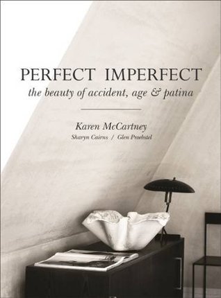 Perfect Imperfect: The Beauty Of Accident, Age And Patina (Hardcover)