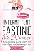 Intermittent Fasting For Women: A Beginners Guide To (IF) For Healthy All-Natural Weight Loss (Burn Fat and Keep It Off)