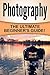 Photography: The Ultimate Beginner's Guide!