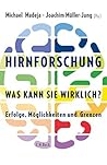 Hirnforschung - was kann sie wirklich?: Erfolge, Möglichkeiten und Grenzen