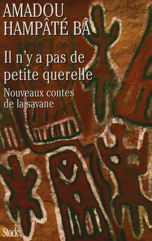 Il n'y a pas de petite querelle : Nouveaux contes de la savane