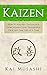Kaizen: How To Master Continuous Improvement And Transform Your Life One Step At A Time (Mindset, Kaizen, Continuous Improvement, Self Discipline)