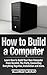 How to Build a Computer: Le...