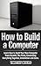 How to Build a Computer by Timothy Myers