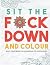 Sit the F*ck Down and Colou...
