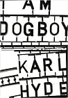 I Am Dogboy by Karl Hyde