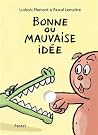 Bonne ou mauvaise idée by Pascal Lemaître Bonne ou mauvaise idée by Pascal Lemaître