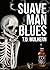 Suave Man Blues