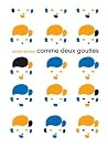 Comme deux gouttes by Olivier Douzou Comme deux gouttes by Olivier Douzou