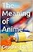 The Meaning of Anime