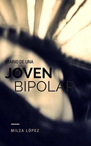Diario de una Joven Bipolar: Basado en experiencias reales (Spanish Edition)