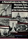 A Pictorial Guide to the Military Museums, Forts and Historic Sites of the United States