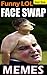 Face Swap Memes: Funny Face Swaps, Radical Transformations, Hilarious Editing Terror!: Memes & Jokes Epic Super Pack (Parody)
