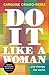 Do It Like a Woman... and Change the World by Caroline Criado Pérez
