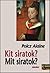 Kit siratok? Mit siratok? by Alaine Polcz