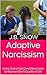 Adaptive Narcissism: Using Tricks from Overt Narcissists to Improve One's Quality of Life (Transcend Mediocrity Book 158)