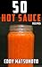 50 Hot Sauce Recipes: Easy hot sauce recipes you can make at home from scratch with fresh or dried peppers