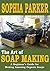 Soap Making by Sophia Parker