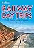 Railway Day Trips: 150 classic train journeys from around Britain